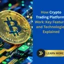 How Crypto Trading Platforms Work: Key Features and Technologies Explained
