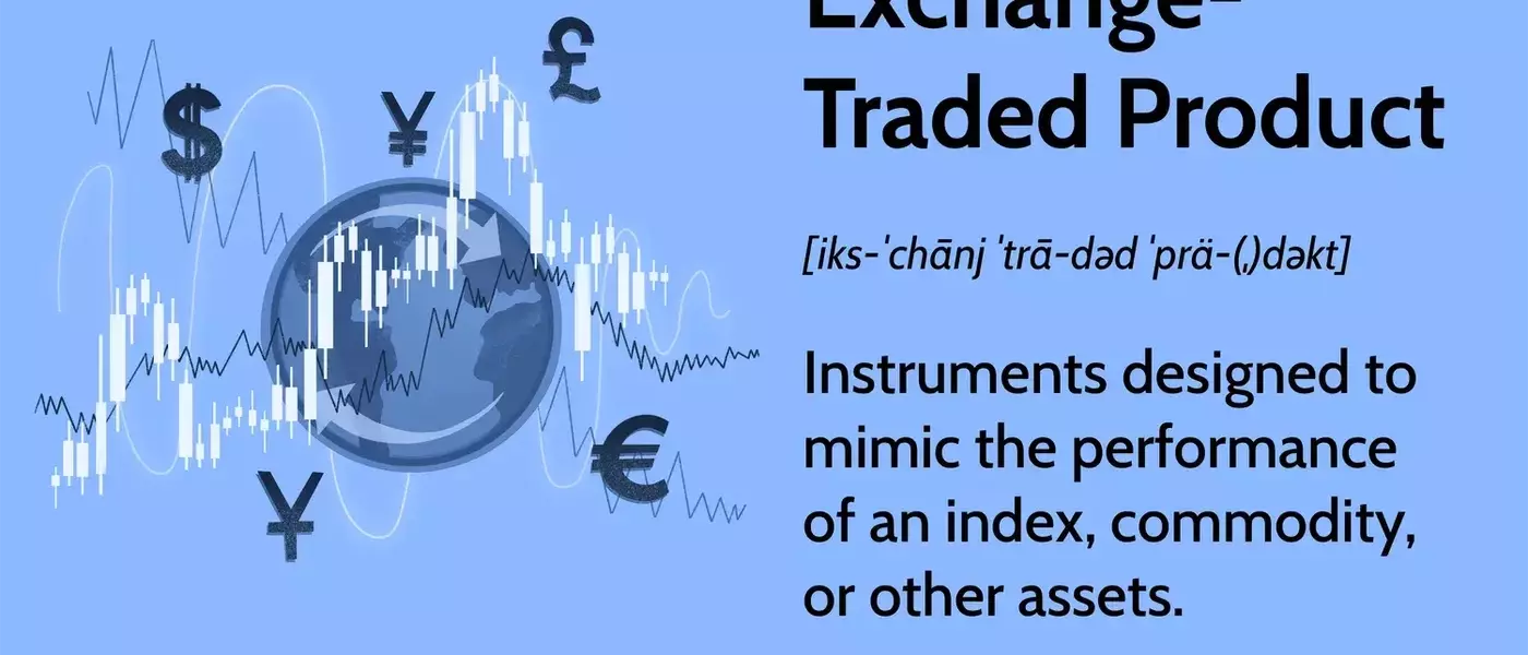 Understanding Exchange-Traded Products (ETPs): A Comprehensive Guide